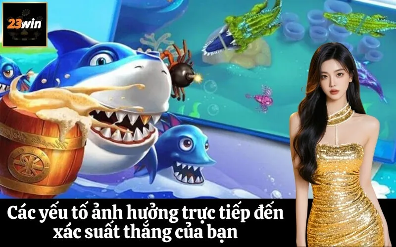 Các yếu tố ảnh hưởng trực tiếp đến xác suất thắng của bạn