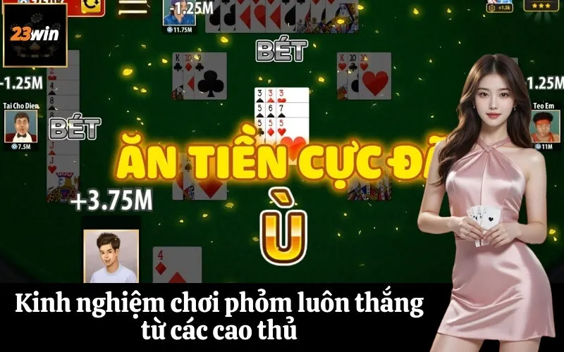 Kinh nghiệm chơi phỏm luôn thắng từ các cao thủ
