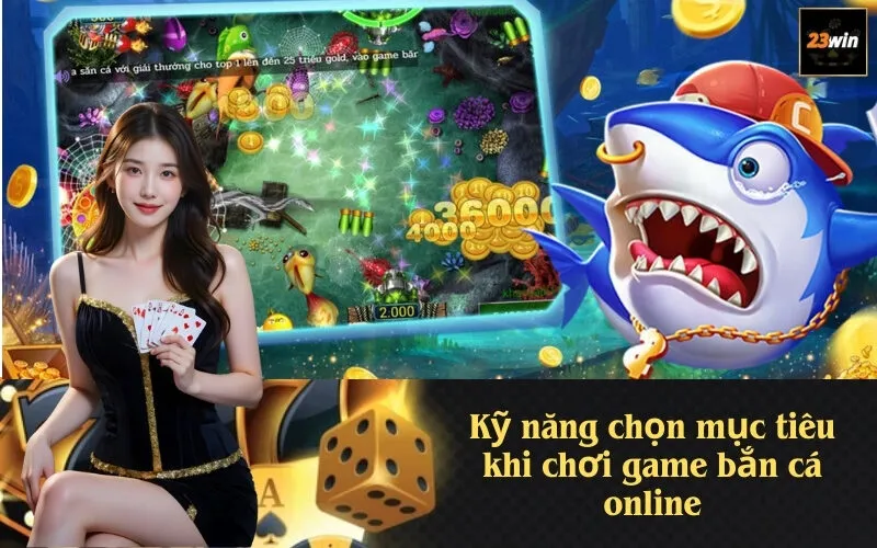 Kỹ năng chọn mục tiêu khi chơi game bắn cá online