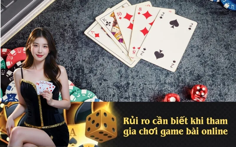 Rủi ro cần biết khi tham gia chơi game bài online