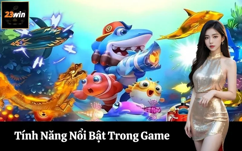 Tính Năng Nổi Bật Trong Game